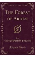 The Forest of Arden (Classic Reprint)