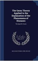 The Germ Theory Applied to the Explanation of the Phenomena of Diseases