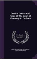 General Orders and Rules of the Court of Chancery at Durham