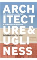 Architecture and Ugliness: Anti-Aesthetics and the Ugly in Postmodern Architecture