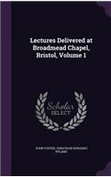 Lectures Delivered at Broadmead Chapel, Bristol, Volume 1