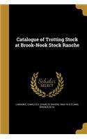 Catalogue of Trotting Stock at Brook-Nook Stock Ranche