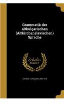 Grammatik der altbulgarischen (Altkirchenslavischen) Sprache