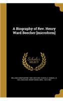 A Biography of Rev. Henry Ward Beecher [microform]