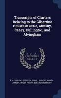 Transcripts of Charters Relating to the Gilbertine Houses of Sixle, Ormsby, Catley, Bullington, and Alvingham