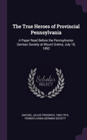 The True Heroes of Provincial Pennsylvania