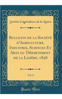 Bulletin de la Sociï¿½tï¿½ d'Agriculture, Industrie, Sciences Et Arts Du Dï¿½partement de la Lozï¿½re, 1858, Vol. 9 (Classic Reprint)