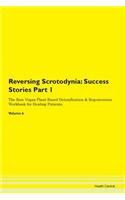 Reversing Scrotodynia: Success Stories Part 1 The Raw Vegan Plant-Based Detoxification & Regeneration Workbook for Healing Patients. Volume 6