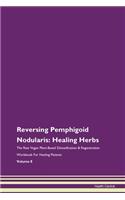 Reversing Pemphigoid Nodularis: Healing Herbs The Raw Vegan Plant-Based Detoxification & Regeneration Workbook For Healing Patients Volume 8