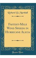 Fastest-Mile Wind Speeds in Hurricane Alicia (Classic Reprint)
