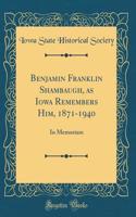 Benjamin Franklin Shambaugh, as Iowa Remembers Him, 1871-1940