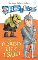 Sir Lance-a-Little and the Terribly Ugly Troll: Book 4(Sir Lance-a-Little)