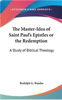 Master-Idea of Saint Paul's Epistles or the Redemption