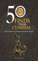50 Finds From Cumbria: Objects From The Portable Antiquities Scheme(50 Finds)