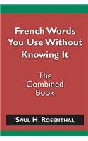 French Words You Use Without Knowing It - The Combined Book