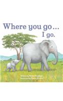 Where You Go... I Go.