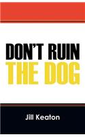 Don't Ruin the Dog