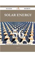 Solar Energy 56 Success Secrets - 56 Most Asked Questions on Solar Energy - What You Need to Know