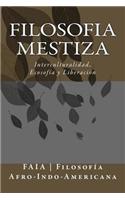 Filosofia Mestiza: Interculturalidad, Ecosofia y Liberacion