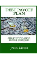 Debt Payoff Plan: A Step-By-Step Plan to Become Debt Free!