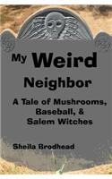My Weird Neighbor: A Tale of Mushrooms, Baseball, & Salem Witches(English)