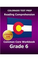 COLORADO TEST PREP Reading Comprehension Common Core Workbook Grade 6