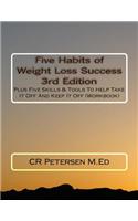 Five Habits of Weight Loss Success 3rd Edition: Plus Five Skills & Tools to Help Take It Off and Keep It Off (Workbook)