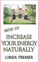 How to Increase Your Energy Naturally: (English)