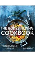 Bodybuilding Cookbook: 100 Delicious Recipes To Build Muscle, Burn Fat And Save Time