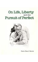 On Life, Liberty and the Pursuit of Perfect