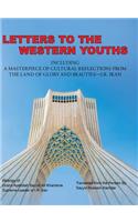 Letters to the Western Youths Including a Masterpiece of Cultural Reflections from the Land of Glory and Beauties-I.R. Iran