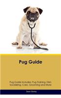 Pug Guide Pug Guide Includes: Pug Training, Diet, Socializing, Care, Grooming, Breeding and More