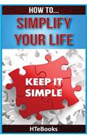 How To Simplify Your Life