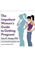The Impatient Woman's Guide to Getting Pregnant