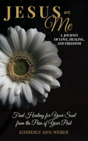 Jesus and Me - A Journey of Love, Healing, and Freedom