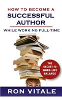 How to Become a Successful Author While Working Full-time: The Secret to Work-Life Balance