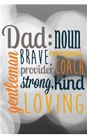 Dad: Noun Gentleman Brave Courageous Provider Coach Strong Kind Loving: Lined Notebook Journal To Write In