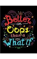 Better an oops than a what if (Inspirational Journal, Diary, Notebook): Motivation and Inspirational Journal Book with Coloring Pages Inside Gifts for Men/Women/Teens/Seniors