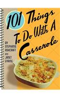 101 Things to Do with a Casserole