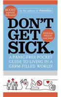 Don't Get Sick.: A Panic-Free Pocket Guide to Living in a Germ-Filled World!
