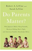 Do Parents Matter?: Why Japanese Babies Sleep Soundly, Mexican Siblings Don't Fight, and American Families Should Just Relax