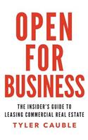 Open for Business: The Insider's Guide to Leasing Commercial Real Estate