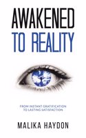 Awakened to Reality: From instant gratification to lasting satisfaction