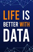 Life Is Better With Data