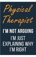 Physical Therapist I'm not Arguing I'm Just Explaining why I'm Right
