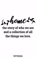 Home the story of who we are and a collection of all things we love Notebook
