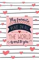 My Favorite Place in All The World is Next to You