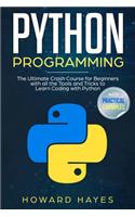 Python Programming: The Ultimate Crash Course for Beginners with all the Tools and Tricks to Learn Coding with Python (with Practical Examples)