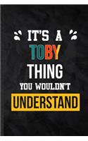 It's a Toby Thing You Wouldn't Understand: Practical Blank Lined Notebook/ Journal For Personalized Toby, Favorite First Name, Inspirational Saying Unique Special Birthday Gift Idea Modern Pl