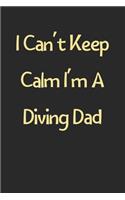 I Can't Keep Calm I'm A Diving Dad
